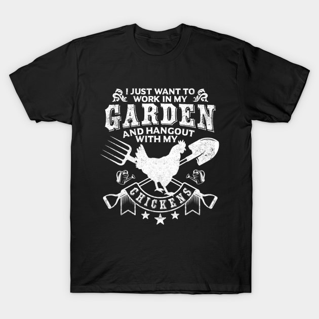 I Just Want To Work In My Garden And Hangout With Chickens T-Shirt by mohazain